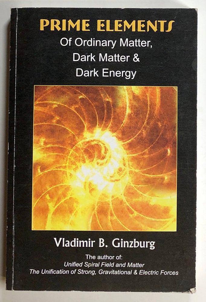 Item #s00020442 Prime Elements of Ordinary Matter, Dark Matter & Dark Energy. Vladimir B. Ginzburg.