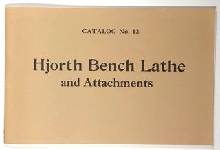 Item #s00020483 The Hjorth Lathe, Catalog No. 12; Hjorth Lathe & Tool Company. Hjorth Lathe, Tool...