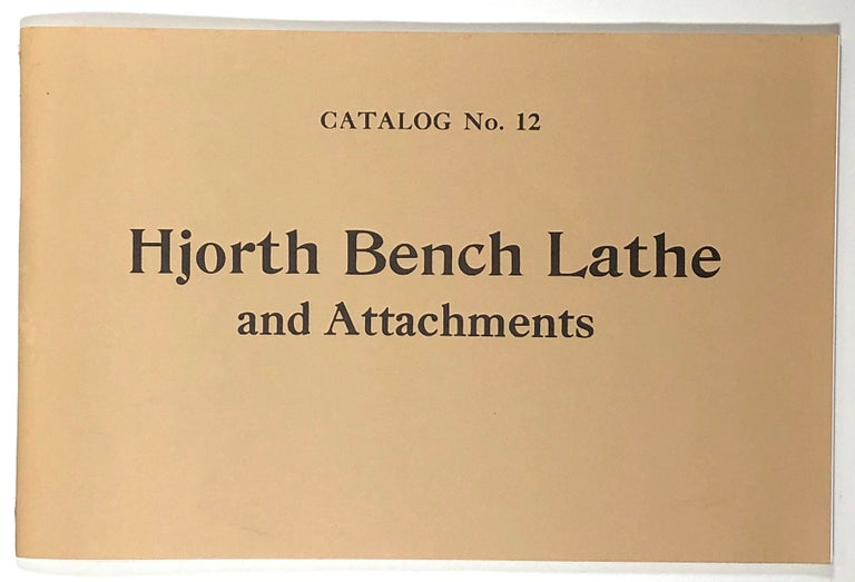 Item #s00020483 The Hjorth Lathe, Catalog No. 12; Hjorth Lathe & Tool Company. Hjorth Lathe, Tool Company.
