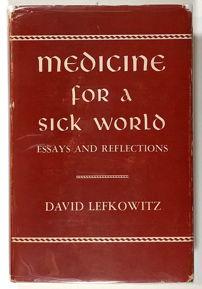 Item #s00020501 Medicine for a Sick World: Essays and Reflections. David Lefkowitz, intro Levi A. Olan, pref Umphrey Lee.