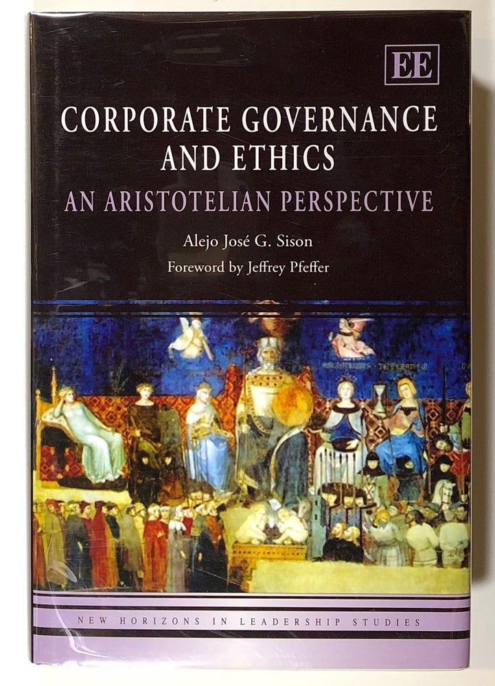 Item #s00020517 Corporate Governance and Ethics: An Aristotelian Perspective. Alejo Jose G. Sison, fore Jeffrey Pfeffer.
