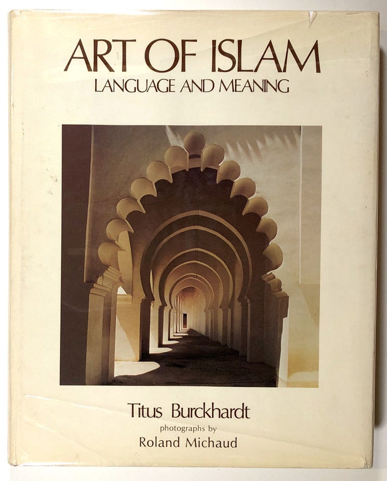 Item #s00020576 Art of Islam, Language and Meaning. Titus Burckhardt, Roland Michaud, trans J. Peter Hobson, intro Jean-Louis Michon, fore Seyyed Hussein Nasr.