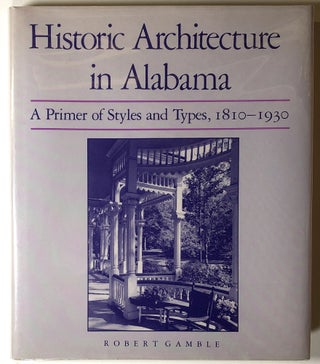 Item #s00020594 Historic Architecture in Alabama: A Primer of Styles and Types, 1810-1930. Robert...