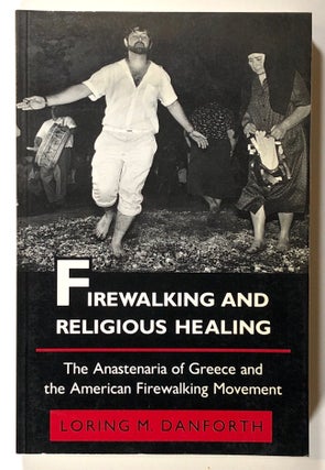 Item #s00020635 Firewalking and Religious Healing: The Anastenaria of Greece and the American...