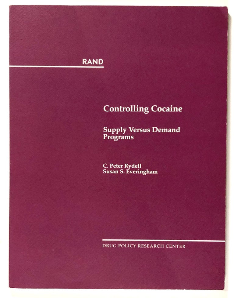 Item #s00020723 Controlling Cocaine: Supply Versus Demand Programs. C. Peter Rydell, Susan S. Everingham.