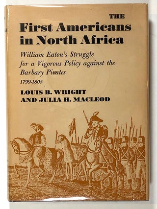 Item #s00020728 The First Americans in North Africa: William Eaton's Struggle for a Vigorous...