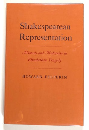 Item #s00020787 Shakespearean Representation: Mimesis and Modernity in Elizabethan Tragedy....