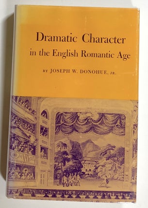 Item #s00020819 Dramatic Character in the English Romantic Age. Joseph W. Donohue, Jr