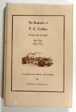 Item #s00020836 The Biography of T. C. Collins, Written by Himself, Part One: 1832-1873. T. C....