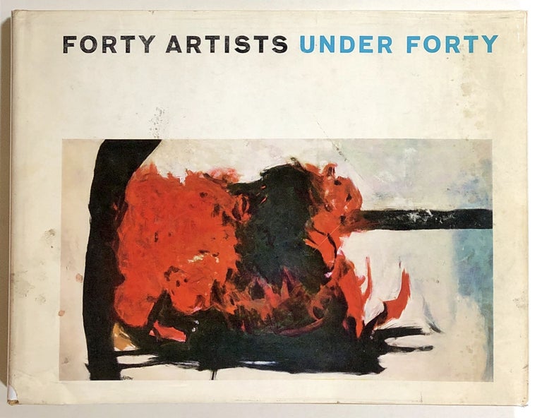Item #s00020865 Forty Artists Under Forty, From the Collection of the Whitney Museum of American Art. Lloyd Goodrich, Edward Bryant, Robert Rauschenberg, Et. Al.