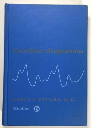 Item #s00020899 Cardiac Diagnosis. Noble O. Fowler, fore J. Willis Hurst