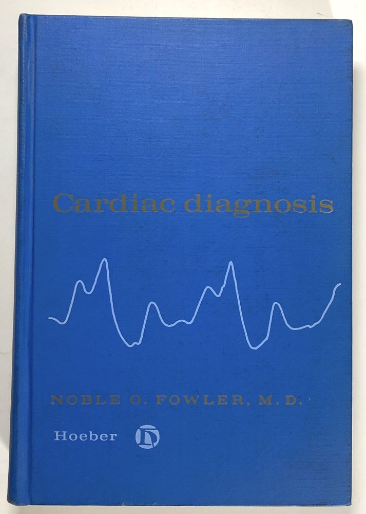 Item #s00020899 Cardiac Diagnosis. Noble O. Fowler, fore J. Willis Hurst.