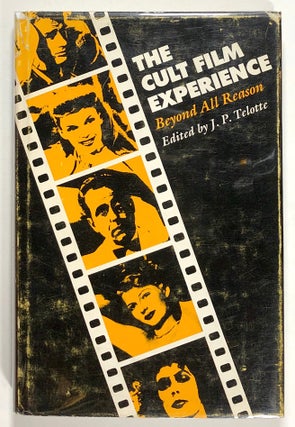 Item #s00020951 The Cult Film Experience: Beyond All Reason; Texas Film Studies Series. J. P....