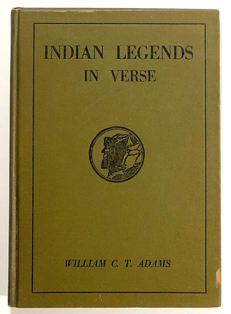 Item #s00021005 Indian Legends in Verse. Wm. C. T. Adams, William C. T. Adams, ill Beatrice B. Adams.