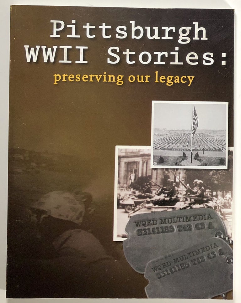 Item #s00021053 Pittsburgh WWII Stories: Preserving Our Legacy. Amanda Nickeson Cherry, ed., intro Donald M. Goldstein, fore George L. Miles Jr.