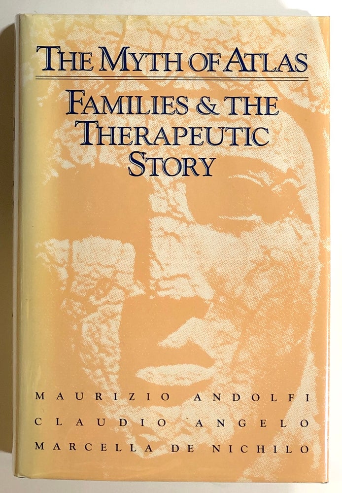 Item #s00021063 The Myth of Atlas: Families & The Therapeutic Story. Maurizio Andolfi, Claudio Angelo, Marcella De Nichilo, trans Vincenzo F. DiNicola.