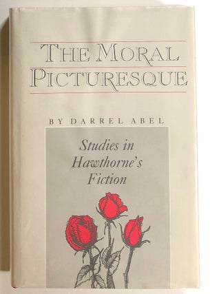 Item #s00021113 The Moral Picturesque: Studies in Hawthorne's Fiction. Darrel Abel