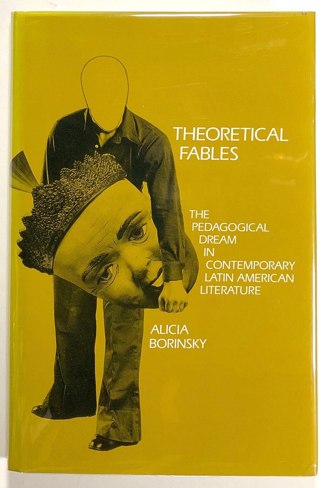 Item #s00021119 Theoretical Fables: The Pedagogical Dream in Contemporary Latin American Literature; Penn Studies in Contemporary American Fiction. Alicia Borinsky.