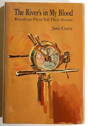 Item #s00021135 The River's in My Blood: Riverboat Pilots Tell Their Stories. Jane Curry