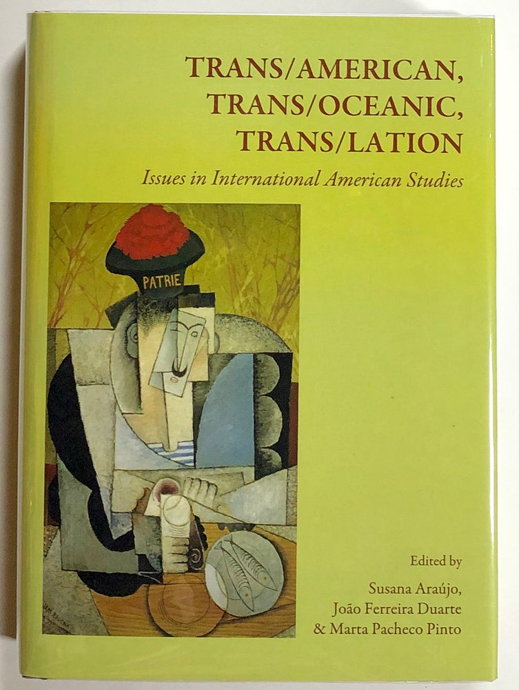 Item #s00021225 Trans/American, Trans/Oceanic, Trans/Lation: Issues in International American Studies. Susana Araujo, Joao Ferreira Duarte, Marta Pacheco Pinto.