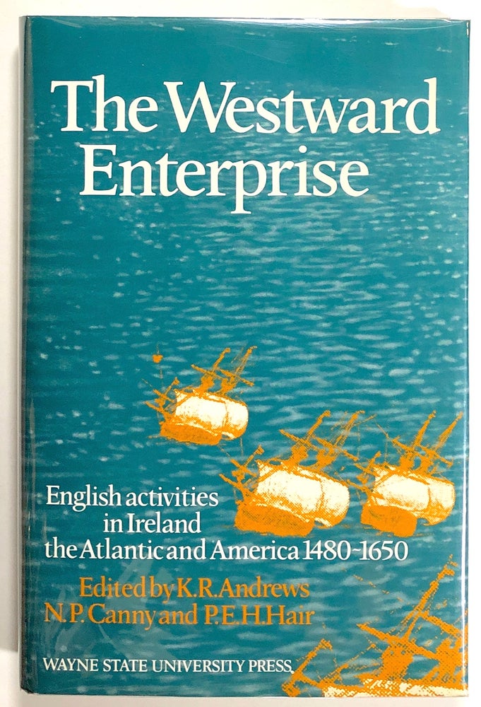 Item #s00021277 The Westward Enterprise: English Activities in Ireland, the Atlantic and America, 1480-1650. K. R. Andrews, N. P. Canny, P. E. H. Hair.