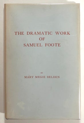 Item #s00021389 The Dramatic Work of Samuel Foote. Mary Megie Belden