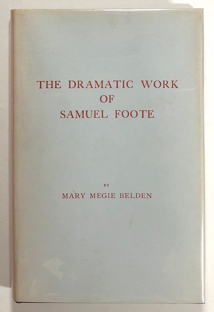 Item #s00021389 The Dramatic Work of Samuel Foote. Mary Megie Belden.