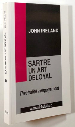 Item #s00021392 Sartre un Art Deloyal; Theatralite et Engagement. John Ireland