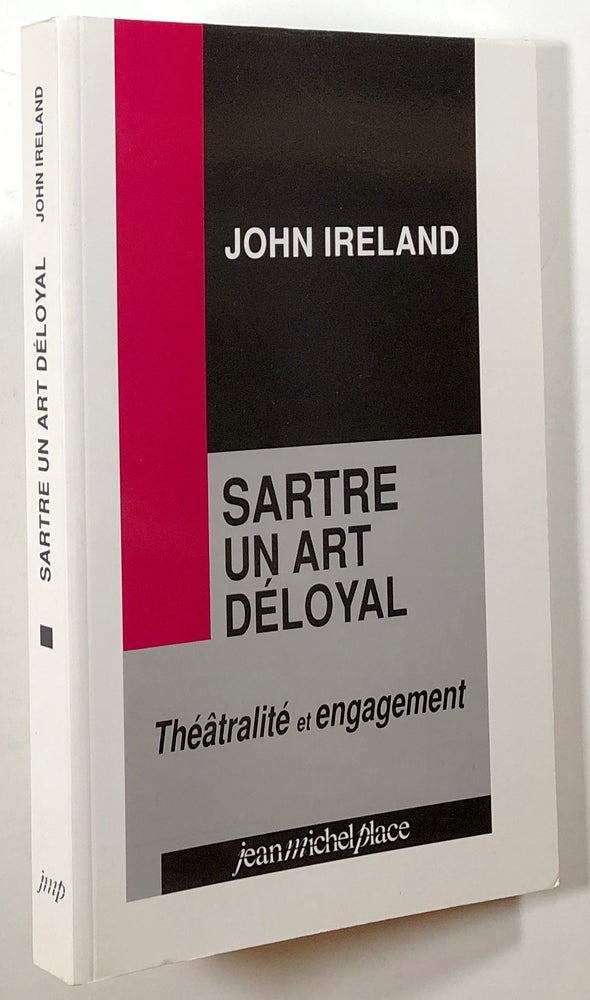 Item #s00021392 Sartre un Art Deloyal; Theatralite et Engagement. John Ireland.