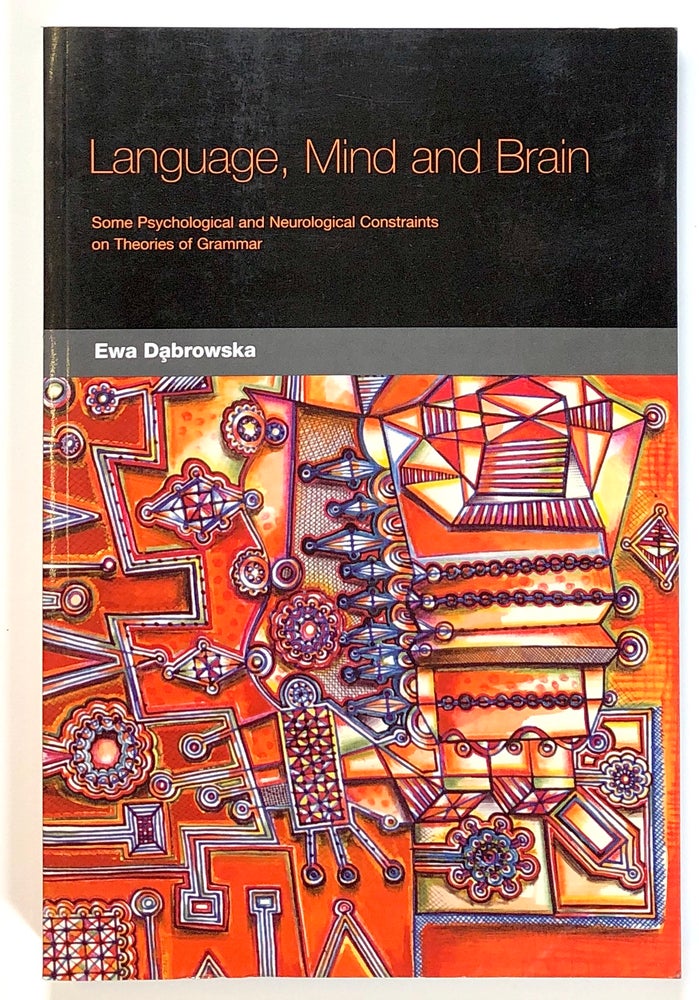 Item #s00021457 Language, Mind and Brain: Some Psychological and Neurological Constraints on Theories of Grammar. Ewa Dabrowska.