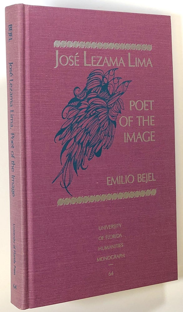 Item #s00021505 Jose Lezama Lima, Poet of the Image; University of Florida Monographs Humanities Number 64. Emilio Bejel, ill Vincente Dopico, Jose Lezama Lima.