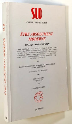 Item #s00021522 Etre Absolument Moderne: Colloque Rimbaud D'Aden; Sud, no. 112. Yves Broussard,...