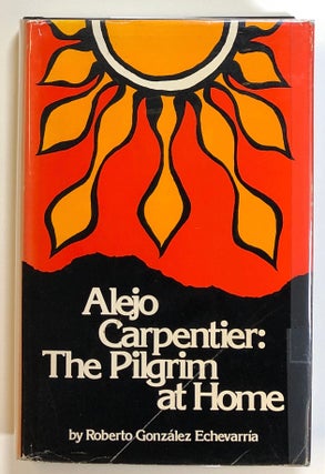Item #s00021691 Alejo Carpentier: The Pilgrim at Home. Roberto Gonzalez Echevarria