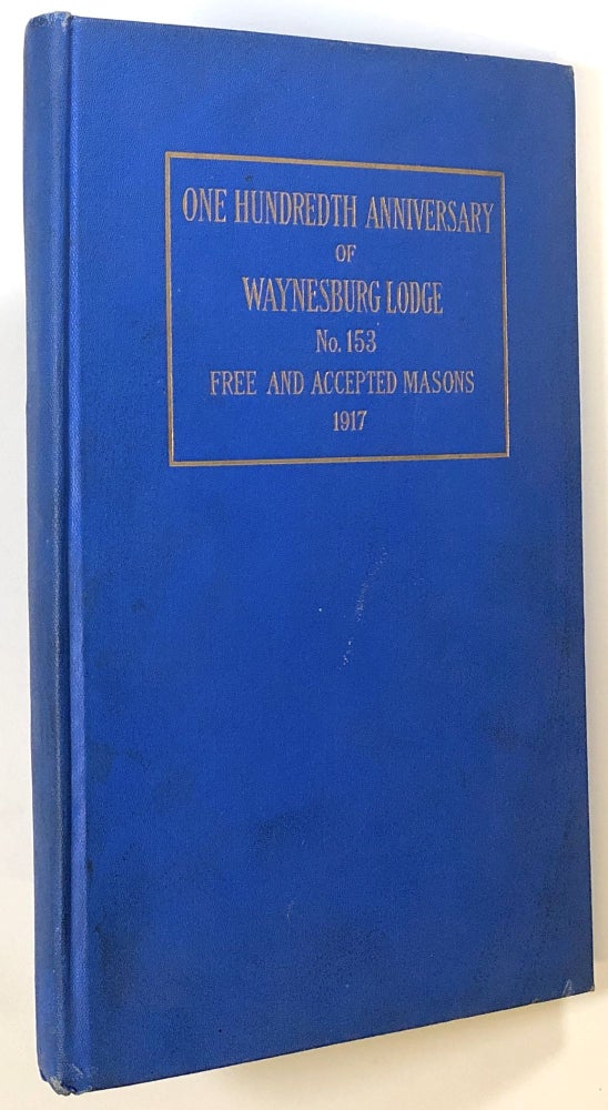 Item #s00021698 Record of the One Hundredth Anniversary of Waynesburg Lodge No. 153, Free and Accepted Masons; July seventeenth 1917. Thomas S. Crago, No.153 Waynesburg Lodge.