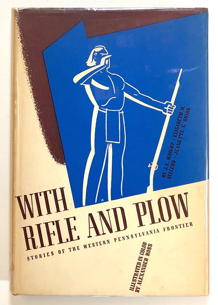 Item #s00021703 With Rifle & / and Plow: Stories of the Western Pennsylvania Frontier. J. E. Wright, Elisabeth M. Sellers, Jeanette C. Shirk, ill Alexander Ross.
