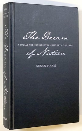 Item #s00021734 The Dream of Nation: A Social and Intellectual History of Quebec. Susan Mann