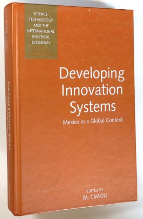 Item #s00021760 Developing Innovation Systems: Mexico in a Global Context. M. Cimoli, ed., J....