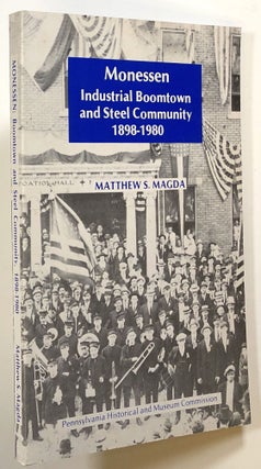 Item #s00021833 Monessen: Industrial Boomtown and Steel Community, 1898-1980. Matthew S. Magda