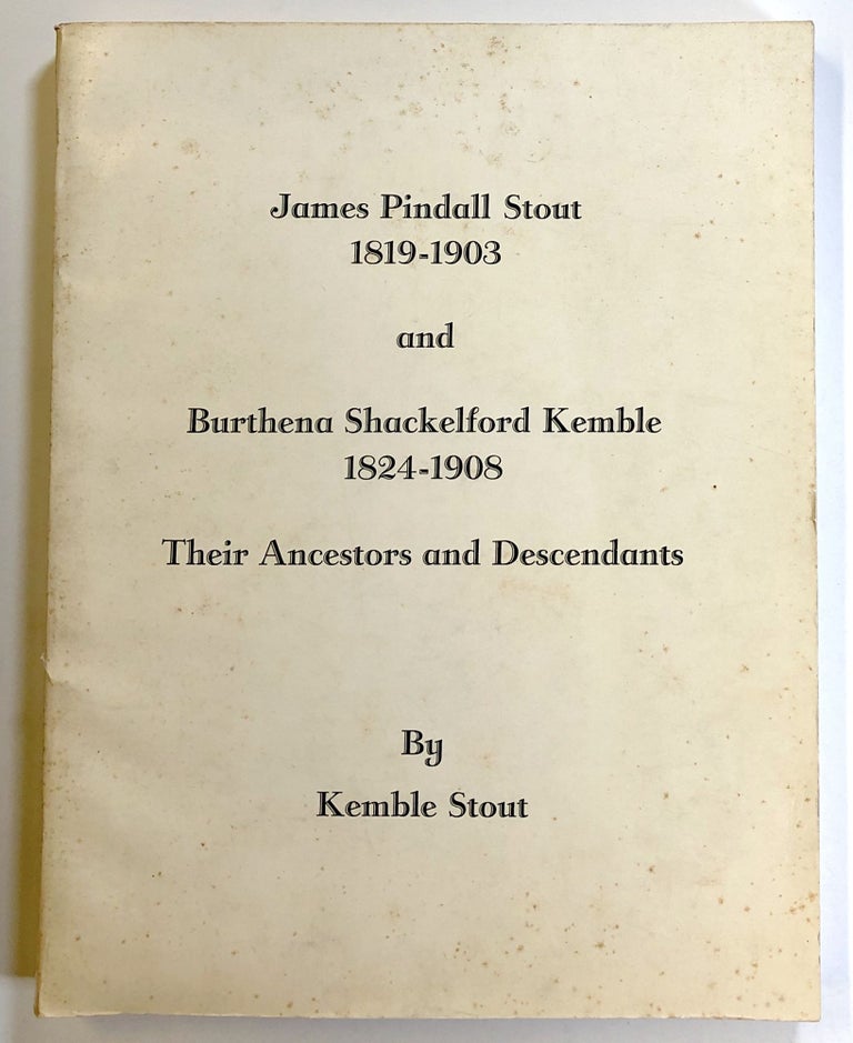 Item #s00021873 James Pindall Stout, 1819-1903, and Burthena Shackelford Kemble, 1824-1908: Their Ancestors and Descendants. Kemble Stout.