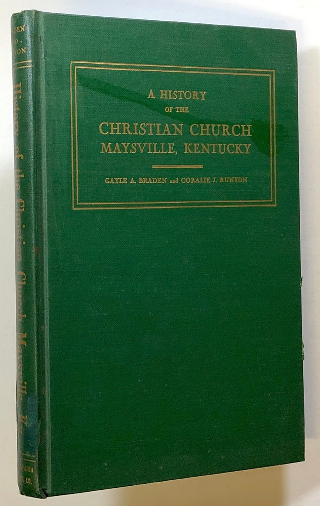Item #s00021891 A History of the Christian Church, Maysville, Kentucky. Gayle Anderson Braden, Coralie Jones Runyon.