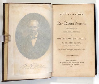 Life and Times of Rev. Robert Dobbins, to Which is Appended Biographical Sketches of Revs. J. W. Ragan and W. L. Dunlap
