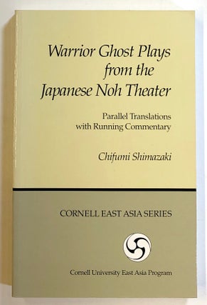 Item #s00021960 Warrior Ghost Plays from the Japanese Noh Theater: Parallel Translations with...