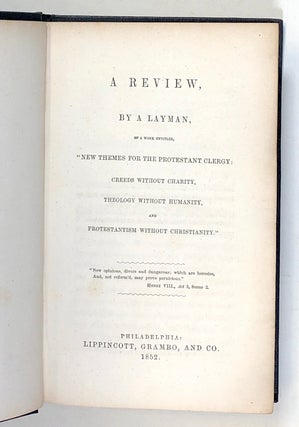 A Review, by a Layman of a Work Entitled, "New Themes for the Protestant Clergy: Creeds Without Charity, Theology Without Humanity, and Protestantism without Christianity"