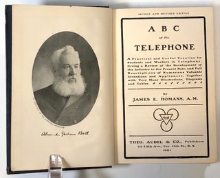 A B C of the Telephone: A Practical and Useful Treatise for Students and Workers in Telephony Giving a Review of the Develpment of the Industry to the Present Date and Full Descriptions of Numerous Valuable Inventions and Appliances Together with Very Many Illustrations Diagrams and Tables; Homans' A.B.C. of the Telephone