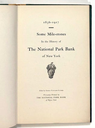 Some Mile-Stones / Milestones in the History of the National Park Bank of New York, 1856-1917