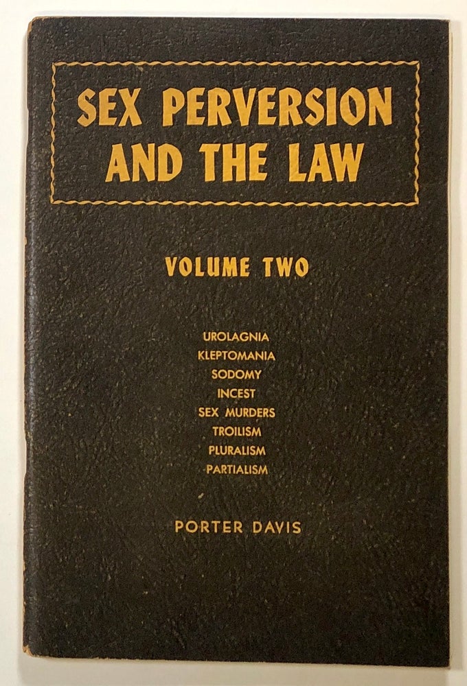Item #s00022168 Sex Perversion and the Law, Volume Two: urolagnia, kleptomania, sodomy, incest, sex murders, troilism, pluralism, partialism. Davis Porter.
