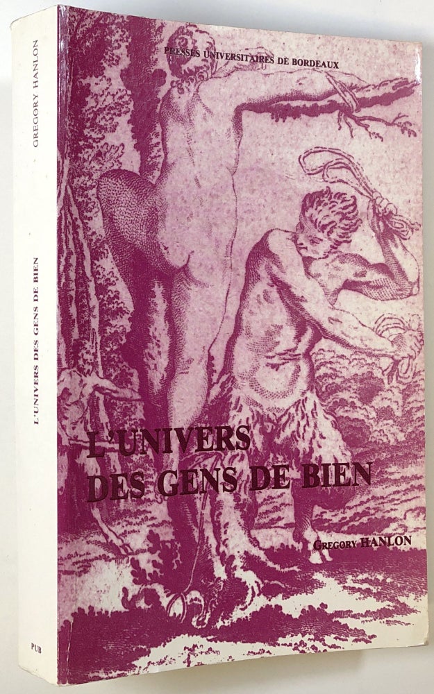Item #s00022204 L'Univers des Gens de Bien: Culture et Comportements des Elites Urbaines en Agenais-Condomois au Xviie Siecle. Gregory Hanlon, pref Jean-Pierre Poussou.