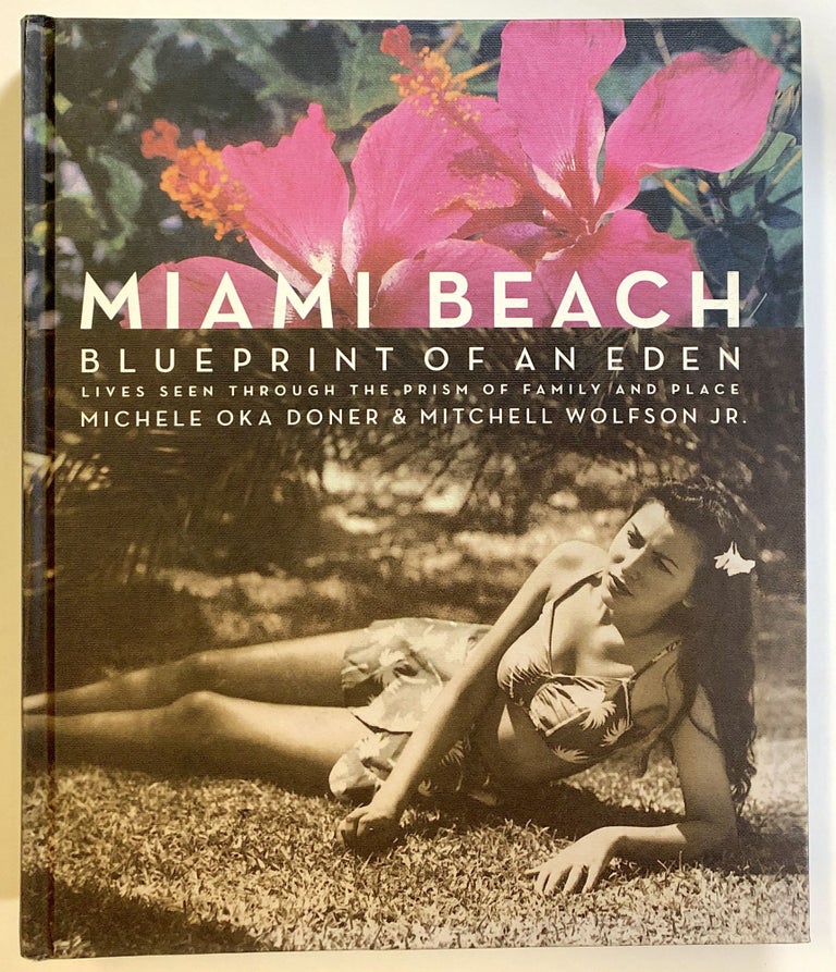 Item #s00022244 Miami Beach: Blueprint of an Eden; Lives Seen Through the Prism of Family and Place. Michele Oka Doner, Mitchell Wolfson Jr., intro Alastair Gordon.