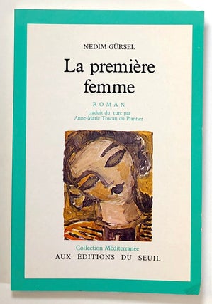 Item #s00022268 Le Premiere Femme. Nedim Gürsel, trans Anne-Marie Toscan du Plantier