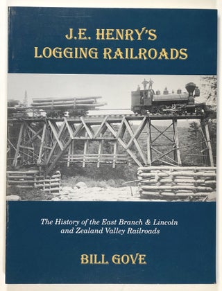 Item #s00022322 J. E. Henry's Logging Railroads: The History of the East Branch & Lincoln and...